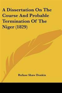 Dissertation On The Course And Probable Termination Of The Niger (1829)