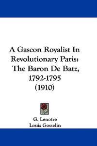 A Gascon Royalist in Revolutionary Paris