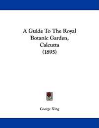 A Guide to the Royal Botanic Garden, Calcutta