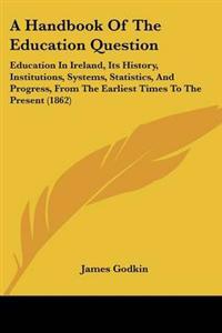 Handbook Of The Education Question
