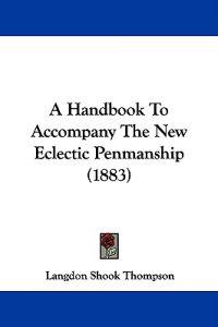 A Handbook to Accompany the New Eclectic Penmanship
