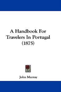A Handbook for Travelers in Portugal