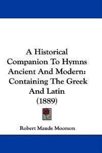 A Historical Companion to Hymns Ancient and Modern