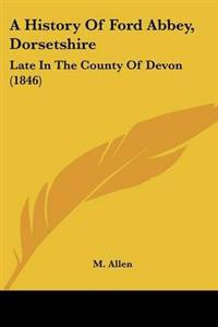 History Of Ford Abbey, Dorsetshire