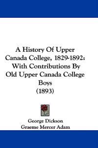 A History of Upper Canada College, 1829-1892
