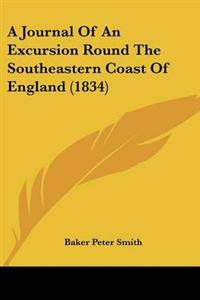 Journal Of An Excursion Round The Southeastern Coast Of England (1834)