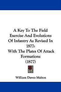 A Key To The Field Exercise And Evolutions Of Infantry As Revised In 1877