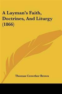 Layman's Faith, Doctrines, And Liturgy (1866)