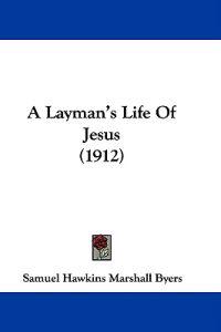 A Layman's Life of Jesus