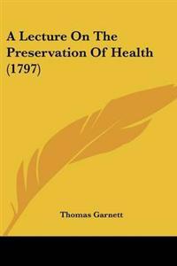 Lecture On The Preservation Of Health (1797)