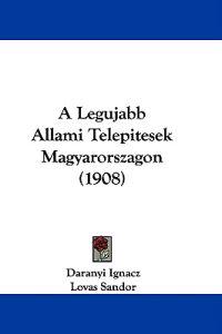 A Legujabb Allami Telepitesek Magyarorszagon