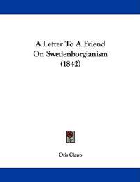 A Letter to a Friend on Swedenborgianism