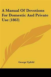 Manual Of Devotions For Domestic And Private Use (1863)