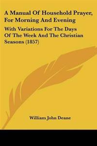 Manual Of Household Prayer, For Morning And Evening
