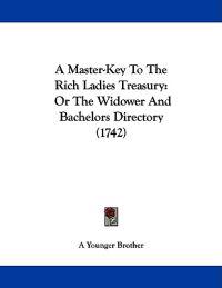 A Master-key to the Rich Ladies Treasury