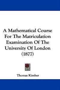 A Mathematical Course for the Matriculation Examination of the University of London