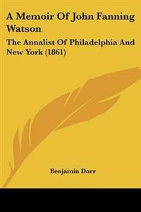 Memoir Of John Fanning Watson