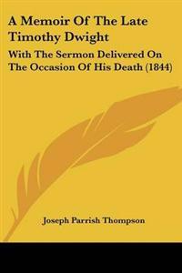 A Memoir Of The Late Timothy Dwight