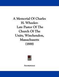 A Memorial of Charles H. Wheeler