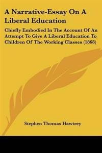 Narrative-Essay On A Liberal Education