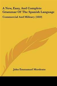 New, Easy, And Complete Grammar Of The Spanish Language