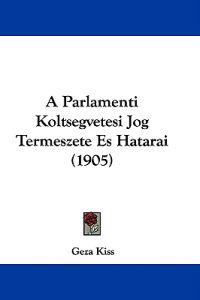 A Parlamenti Koltsegvetesi Jog Termeszete Es Hatarai