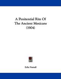 A Penitential Rite of the Ancient Mexicans