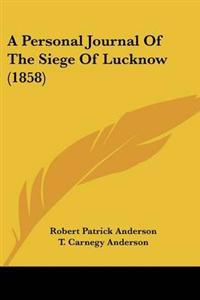 Personal Journal Of The Siege Of Lucknow (1858)