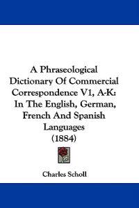 A Phraseological Dictionary of Commercial Correspondence, A-k