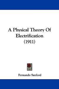 A Physical Theory of Electrification