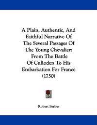 A Plain, Authentic, and Faithful Narrative of the Several Passages of the Young Chevalier