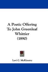 A Poetic Offering to John Greenleaf Whittier