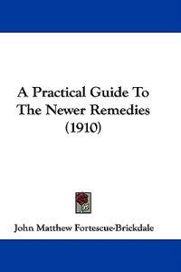 A Practical Guide to the Newer Remedies