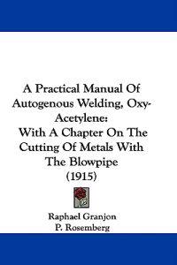 A Practical Manual of Autogenous Welding, Oxy-acetylene