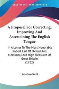 Proposal For Correcting, Improving And Ascertaining The English Tongue