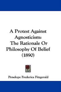 A Protest Against Agnosticism