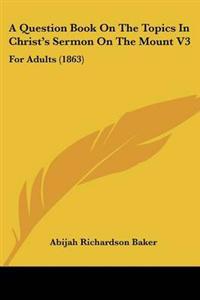 Question Book On The Topics In Christ's Sermon On The Mount V3