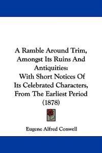 A Ramble Around Trim, Amongst Its Ruins and Antiquities