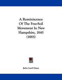 A Reminiscence Of The Free-Soil Movement In New Hampshire, 1845 (1885)