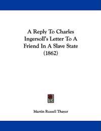 A Reply to Charles Ingersoll's Letter to a Friend in a Slave State