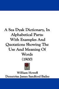A Sea Dyak Dictionary, in Alphabetical Parts