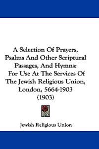 A Selection of Prayers, Psalms and Other Scriptural Passages, and Hymns