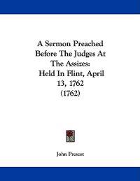 A Sermon Preached Before the Judges at the Assizes