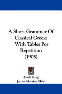 A Short Grammar of Classical Greek