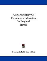 A Short History of Elementary Education in England