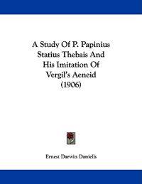 A Study of P. Papinius Statius' Thebais and His Imitation of Vergil's Aeneid