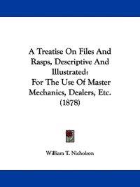 A Treatise on Files and Rasps, Descriptive and Illustrated