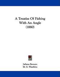 A Treatise of Fishing With an Angle