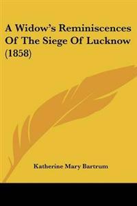 Bokomslag för "Widow's Reminiscences Of The Siege Of Lucknow (1858)"