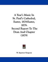 A Year's Music in St. Paul's Cathedral, Easter, 1878-easter, 1879